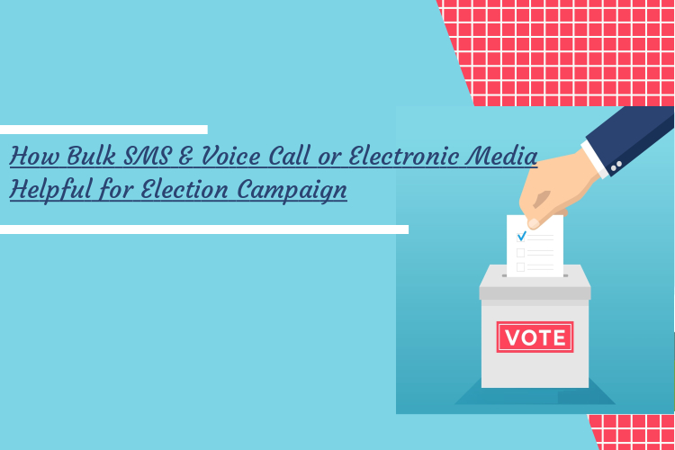 How Bulk Sms And Voice Call Or Electronic Media Helpful For Election Campaign - smart5sms