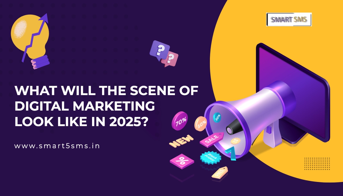 What Will The Scene of Digital Marketing Look Like in 2025?  - smart5sms